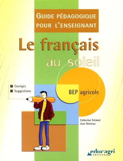 Le français au soleil : guide pédagogique pour l'enseignant : BEP agricole