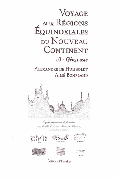 Voyage aux régions équinoxiales du nouveau continent : fait en 1799, 1800, 1801, 1802 & 1804. Vol. 10. Géognosie