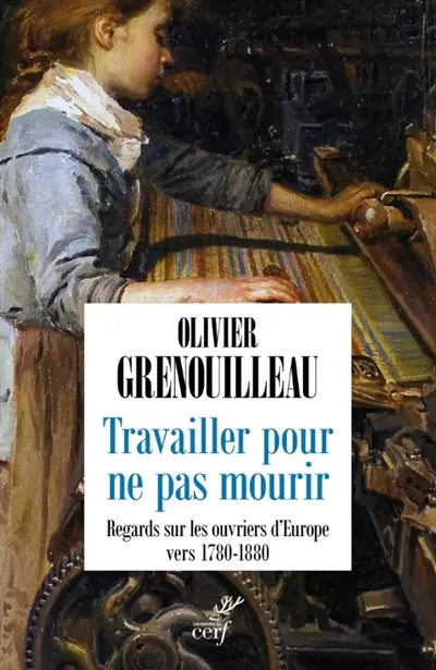 Travailler pour ne pas mourir : regards sur les ouvriers d'Europe vers 1780-1880
