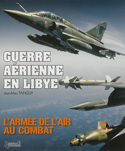 Guerre aérienne en Libye : l'armée de l'air au combat