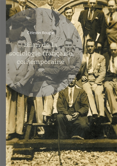 Bilan de la sociologie française contemporaine : Une exploration fascinante du développement de la sociologie française à travers l'oeuvre et l'action de Célestin Bouglé