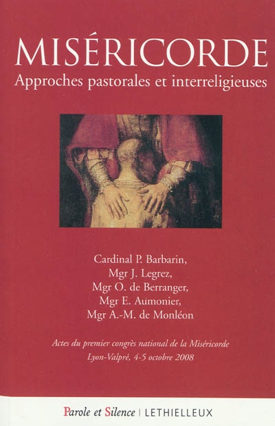 Miséricorde : approches pastorales et interreligieuses : actes du premier congrès national de la Miséricorde Lyon-Valpré, 4-5octobre 2008