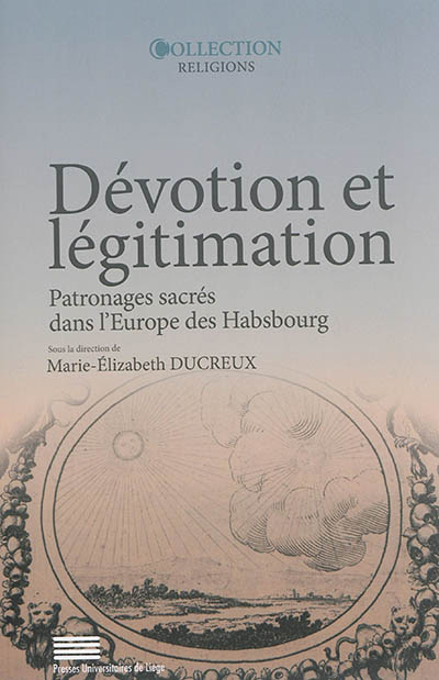 Dévotion et légitimation : patronages sacrés dans l'Europe des Habsbourg