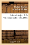 Lettres inédites de la Princesse palatine (Ed.1863)
