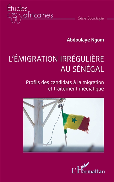 L'émigration irrégulière au Sénégal : profils des candidats à la migration et traitement médiatique