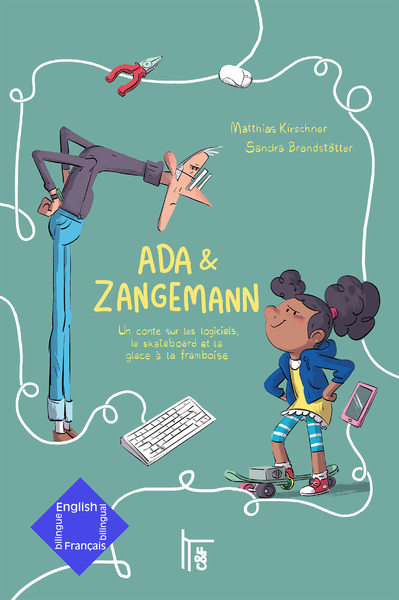 Ada & Zangemann : un conte sur les logiciels, le skateboard et la glace à la framboise. Ada & Zangemann : a tale of software, skateboards and raspberry ice cream