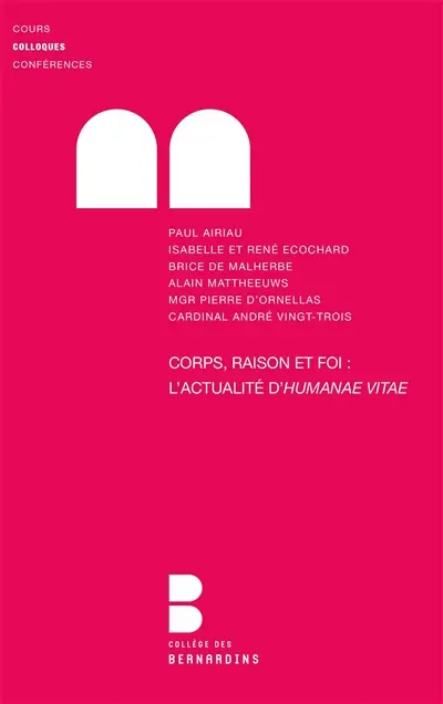Corps, raison et foi : l'actualité d'Humanae vitae : colloque du Collège des Bernardins, le samedi 18 octobre 2008