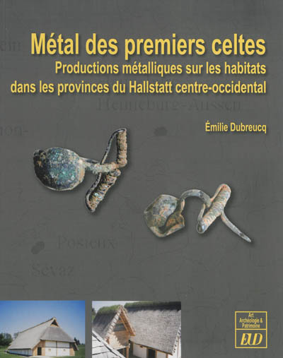 Métal des premiers Celtes : productions métalliques sur les habitats des provinces du Hallstatt centre-occidental
