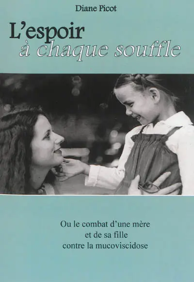 L'espoir à chaque souffle ou Le combat d'une mère et de sa fille contre la mucoviscidose