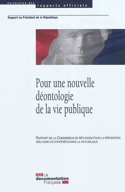 Pour une nouvelle déontologie de vie publique : rapport de la Commission de réflexion pour la prévention des conflits dans la vie publique : rapport au président de la République