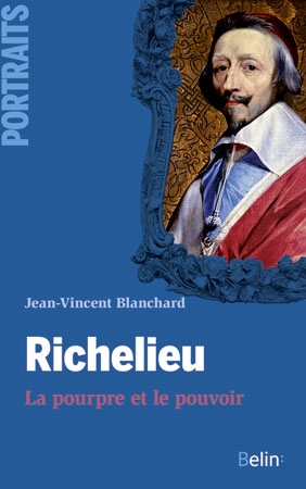 Richelieu : la pourpre et le pouvoir