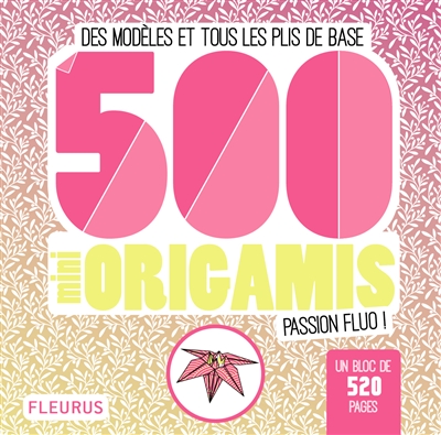 500 mini origamis passion fluo ! : des modèles et tous les plis de base