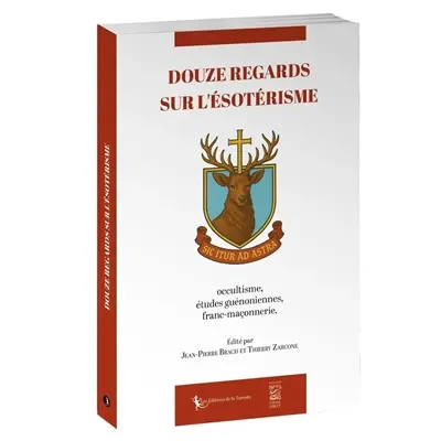Douze regards sur l'ésotérisme : occultisme, études guénoniennes, franc-maçonnerie : études amicales réunies autour de Jean-Pierre Laurant à l'occasion de son quatre-vingt-dixième anniversaire