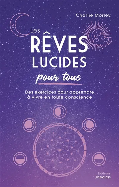 Les rêves lucides pour tous : des exercices pour apprendre à vivre en toute conscience