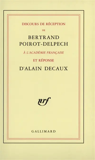 Discours de réception de Bertrand Poirot-Delpech à l'Académie française et réponse d'Alain Decaux