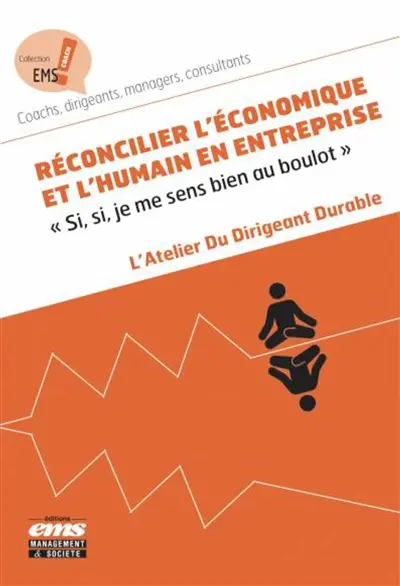 Réconcilier l'économique et l'humain en entreprise : si, si, je me sens bien au boulot