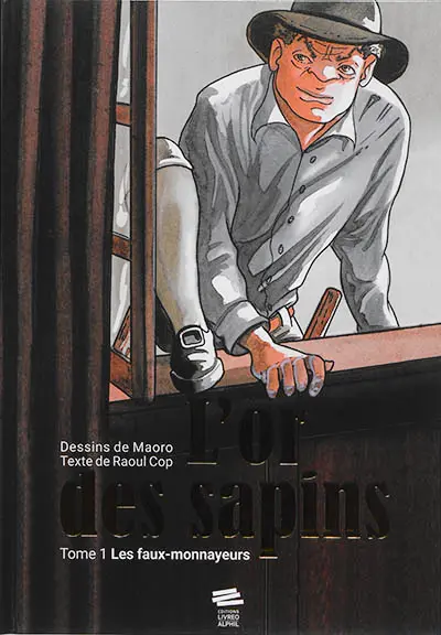 L'or des sapins. Vol. 1. Les faux-monnayeurs