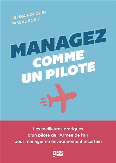 Managez comme un pilote : les meilleures pratiques d'un pilote de l'Armée de l'air pour manager en environnement incertain