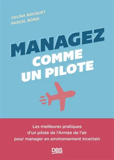 Managez comme un pilote : les meilleures pratiques d'un pilote de l'Armée de l'air pour manager en environnement incertain
