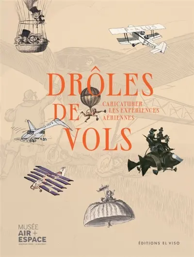 Drôles de vols : caricaturer les expériences aériennes : exposition, Le Bourget, musée de l'Air et de l'Espace, du 27 juin 2026 au 3 janvier 2027 Drôles de vols : caricaturer les expériences aériennes : exposition, Le Bourget, musée de l'Air et de l'Espace, du 27 juin 2026 au 3 janvier 2027