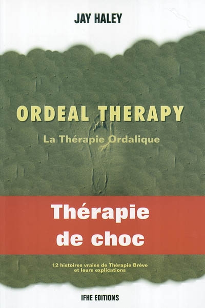 Ordeal therapy : une voie insolite de changement : thérapie de choc. La thérapie ordalique