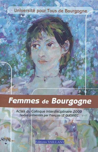 Femmes de Bourgogne : actes du colloque interdisciplinaire 2009