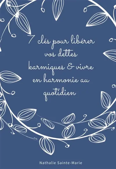 7 Clés pour libérer vos dettes karmiques