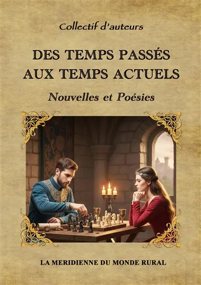 Des temps passés aux temps actuels : Nouvelles et Poésies