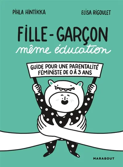 Fille-garçon même éducation : guide pour une parentalité féministe de 0 à 3 ans