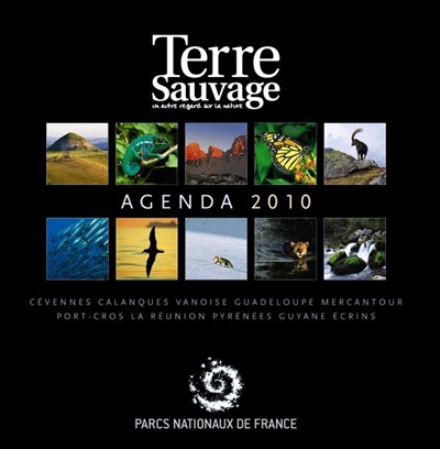 Terre sauvage : agenda 2010 : Cévennes, calanques, Vanoise, Guadeloupe, Mercantour, Port-Cros, La Réunion, Pyrénées, Guyane, Ecrins