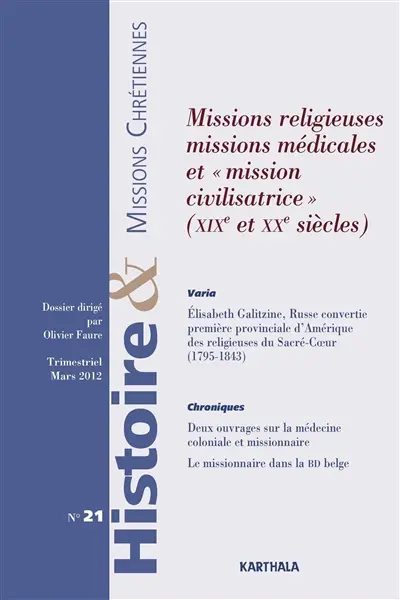 Histoire & missions chrétiennes, n° 21. Missions religieuses, missions médicales et mission civilisatrice, XIXe et XXe siècles