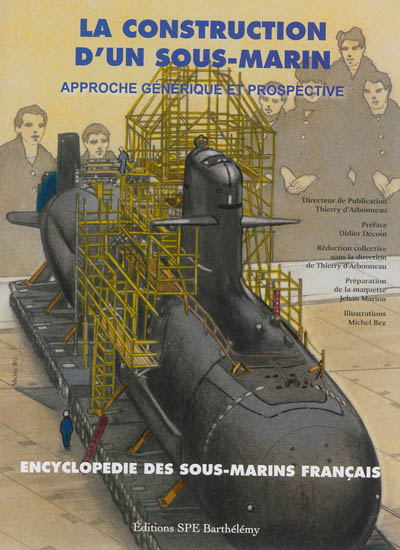 L'encyclopédie des sous-marins français. Vol. 6. La construction d'un sous-marin : approche générique et prospective