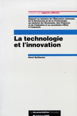 La technologie et l'innovation : rapport au Ministre de l'éducation nationale, de la recherche et de la technologie ; au Ministre de l'économie, des finances et de l'indutrie et au secrétaire d'Etat à l'industrie
