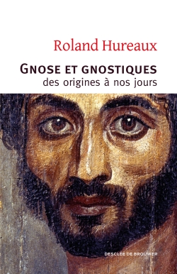 Gnose et gnostiques : des origines à nos jours