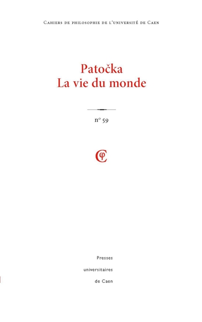 Cahiers de philosophie de l'Université de Caen, n° 59. Patocka : la vie du monde
