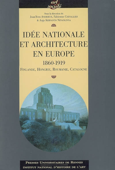 Idée nationale et architecture en Europe. 1860-1919 : Finlande, Hongrie, Roumanie, Catalogne. 1860-1919 : Finland, Hungary, Romania, Catalonia