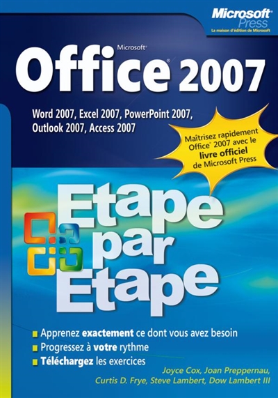 Office 2007 : Word 2007, Excel 2007, PowerPoint 2007, Outlook 2007, Access 2007