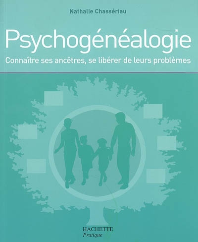 Psychogénéalogie : connaître ses ancêtres, se libérer de leurs problèmes