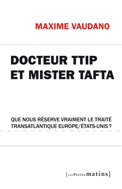 Docteur TTIP et Mister TAFTA : que nous réserve vraiment le traité transatlantique Europe-Etats-Unis ?