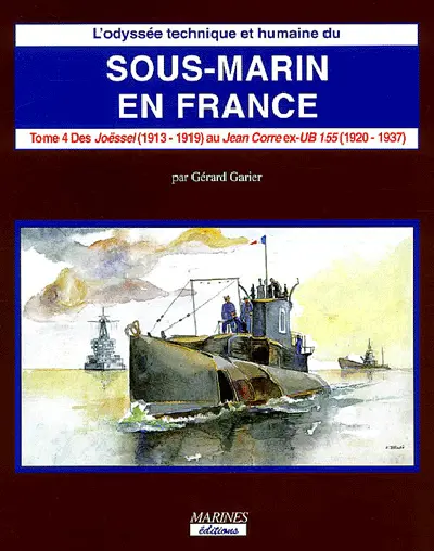 L'odyssée technique et humaine du sous-marin en France. Vol. 4. Des Joessel au Jean Corre, ex-UB 155