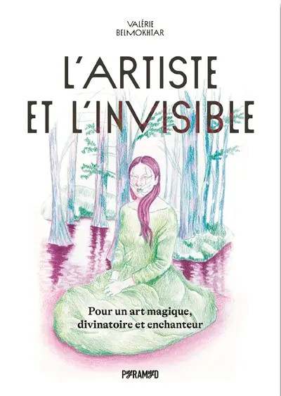 L'artiste et l'invisible : pour un art magique, divinatoire et enchanteur