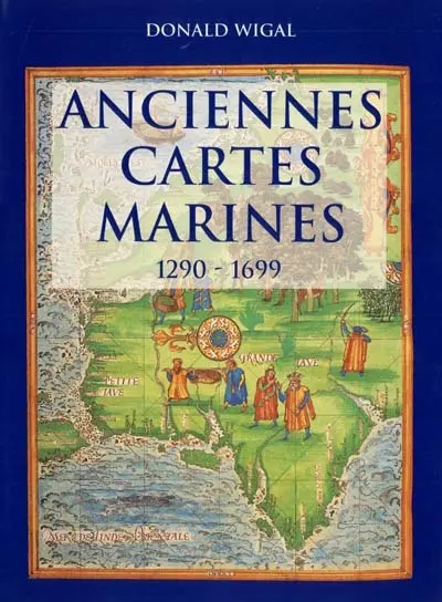 Anciennes cartes marines : 1290-1699 : à la découverte des nouveaux mondes