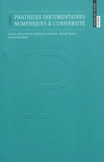 Pratiques documentaires numériques à l'université : colloque, Villeurbanne, Ecole nationale supérieure des sciences de l'information et des bibliothèques, 2 juillet 2009