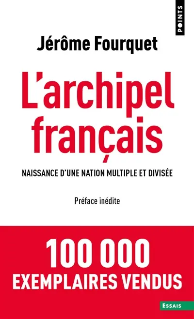 L'archipel français : naissance d'une nation multiple et divisée L'archipel français : naissance d'une nation multiple et divisée