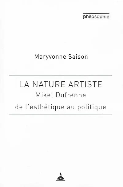 La nature artiste : Mikel Dufrenne : de l'esthétique au politique