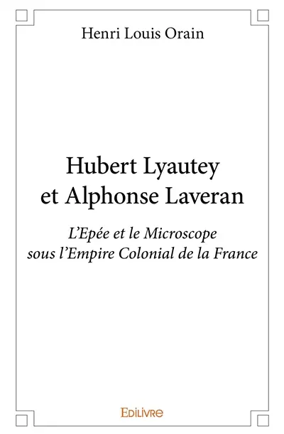 Hubert lyautey et alphonse laveran : L’Epée et le Microscope sous l’Empire Colonial de la France