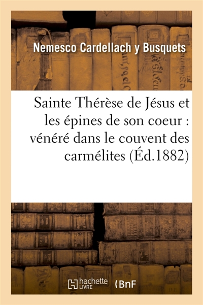 Sainte Thérèse de Jésus et les épines de son coeur : qui est vénéré dans le couvent des carmélites déchaussées de Alba de Tormès diocèse de Salamanque