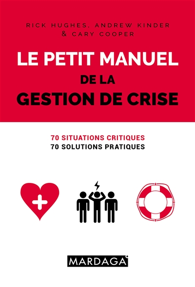 Le petit manuel de la gestion de crise : 70 situations critiques, 70 solutions pratiques