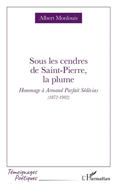 Sous les cendres de Saint-Pierre, la plume : hommage à Armand Parfait Sédécias (1872-1902)