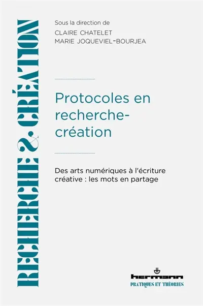 Protocoles en recherche-création : des arts numériques à l'écriture créative : les mots en partage